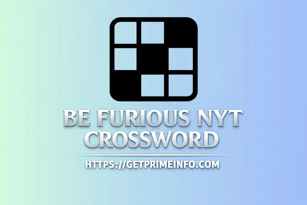 Be Furious NYT Crossword Everything You Need to Know About This Popular Clue